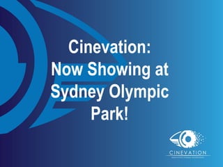 Cinevation:
Now Showing at
Sydney Olympic
     Park!
 