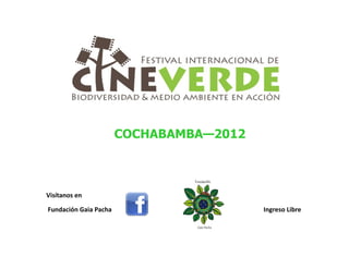 COCHABAMBA—2012



Visítanos en

Fundación Gaia Pacha                     Ingreso Libre
 