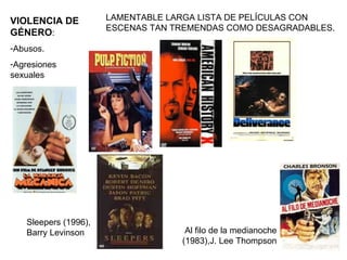 LAMENTABLE LARGA LISTA DE PELÍCULAS CON ESCENAS TAN TREMENDAS COMO DESAGRADABLES. VIOLENCIA DE GÉNERO : Abusos. Agresiones sexuales Al filo de la medianoche (1983),J. Lee Thompson Sleepers (1996), Barry Levinson 