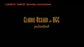 EJEMPLO: "AMELIE" Narrador omnisciente
 