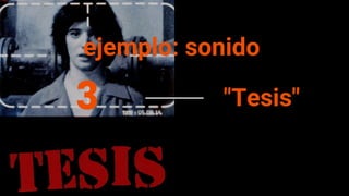 3 "Tesis"
ejemplo: sonido
 