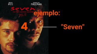 4 "Seven"
ejemplo:
 