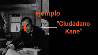 1 "Ciudadano
Kane"
ejemplo
 