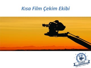 Kısa Film Çekim Ekibi
 