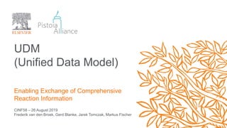 CINF58 – 26 August 2019
Frederik van den Broek, Gerd Blanke, Jarek Tomczak, Markus Fischer
UDM
(Unified Data Model)
Enabling Exchange of Comprehensive
Reaction Information
 