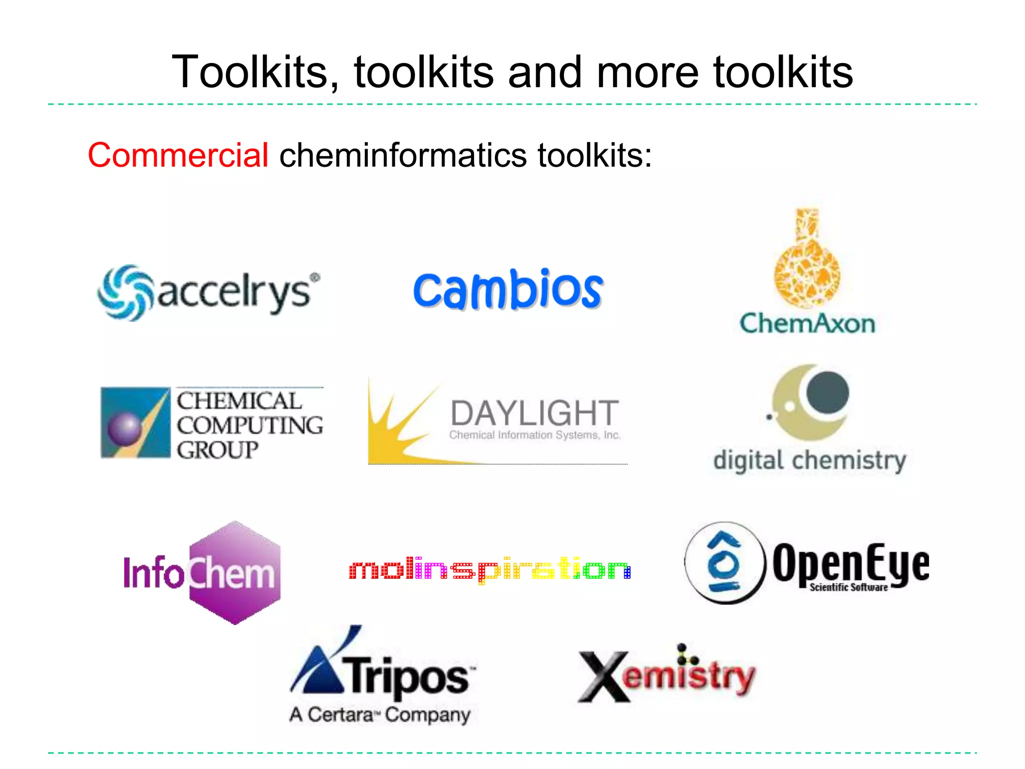 Toolkits, toolkits and more toolkitsCommercial cheminformatics toolkits: