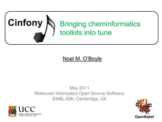 Bringing cheminformatics toolkits into tune Noel M. O’Boyle OpenBabel May 2011 Molecular Informatics Open Source Software EMBL-EBI, Cambridge, UK 
