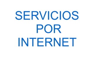 SERVICIOS POR INTERNET 