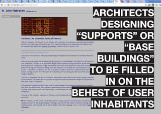 architects
       designing
 “supports” or
            “base
      buildings”
   to be filled
        in on the
behest of user
    inhabitants
 