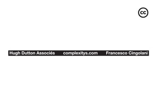 Hugh Dutton Associés   complexitys.com   Francesco Cingolani
 
