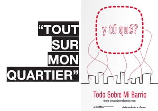 “TOUT
     SUR
     mon
quartier”
 
