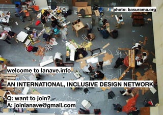 photo: basurama.org




welcome to lanave.info

an international, inclusive DESIGN NETWORK

Q: want to join?
A: joinlanave@gmail.com
 