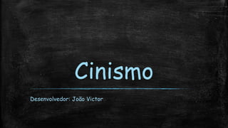 Cinismo
Desenvolvedor: João Victor
 