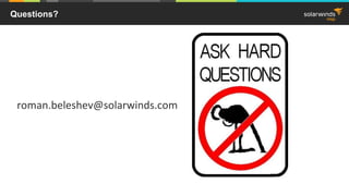 Questions?
roman.beleshev@solarwinds.com
 