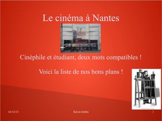 Le cinéma à Nantes

Cinéphile et étudiant, deux mots compatibles !
Voici la liste de nos bons plans !

16/12/13

Kévin Enfrin

1

 