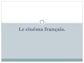 Le cinéma français.
 