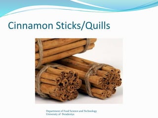 Cinnamon Sticks/Quills 
Department of Food Science and Technology 
University of Peradeniya 
 