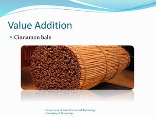 Value Addition 
 Cinnamon bale 
Department of Food Science and Technology 
University of Peradeniya 
 