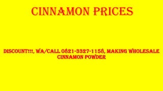 cinnamon prices
DISCOUNT!!!, WA/CALL 0821-3327-1158, Making Wholesale
Cinnamon Powder
 