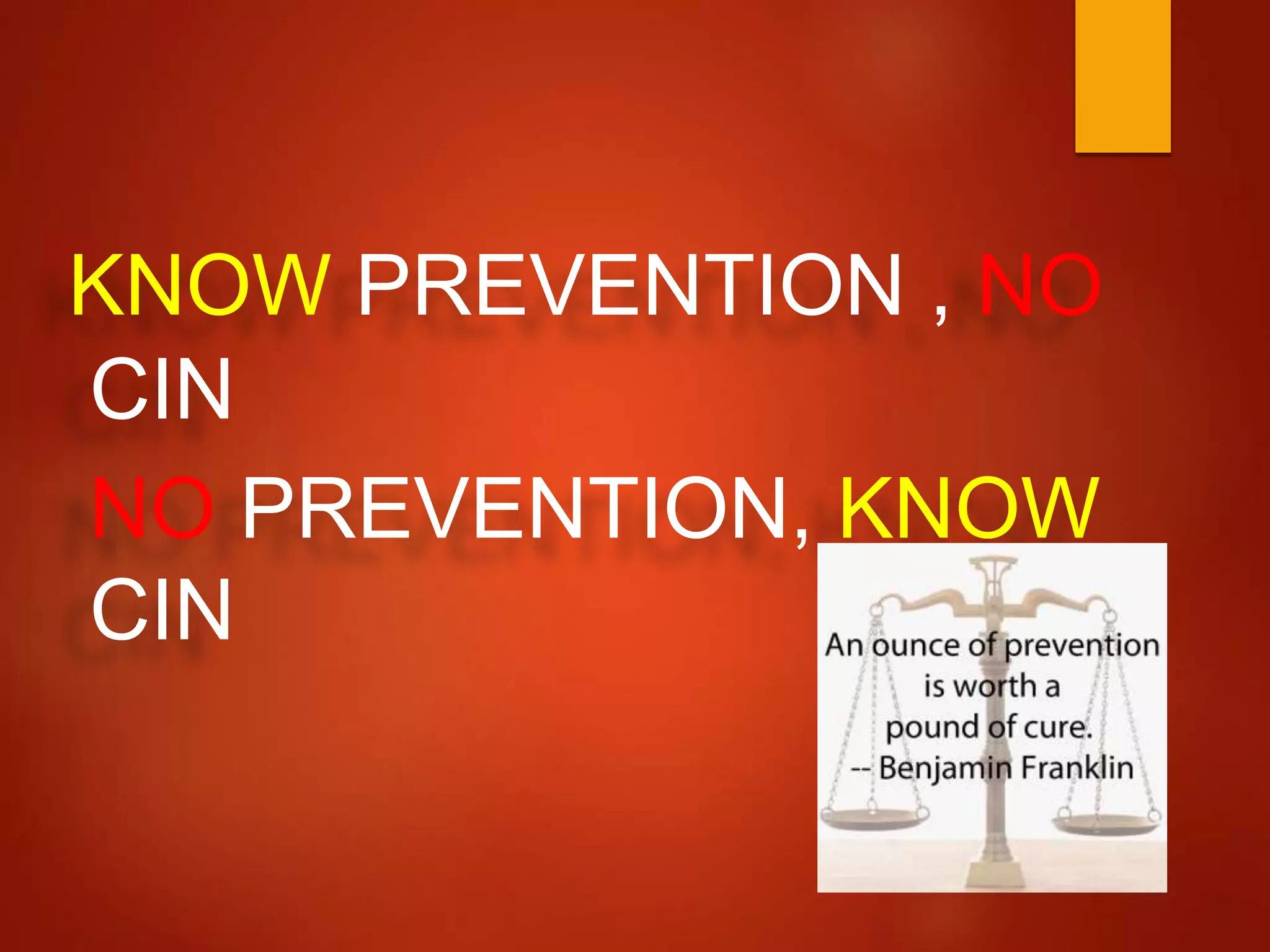 KNOW PREVENTION , NO
CIN
NO PREVENTION, KNOW
CIN
 