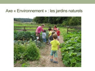 Axe « Environnement » : les jardins naturels
 