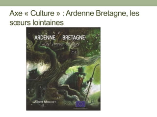 Axe « Culture » : Ardenne Bretagne, les
sœurs lointaines
 