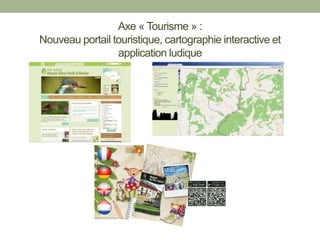 Axe « Tourisme » :
Nouveau portail touristique, cartographie interactive et
application ludique
 