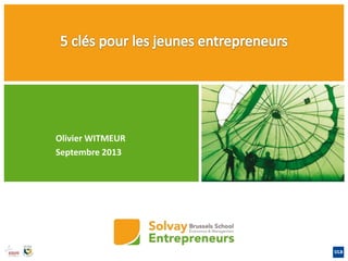 Olivier WITMEUR
Septembre 2013

Sept 2013

5 clés pour les jeunes entrepreneurs

 