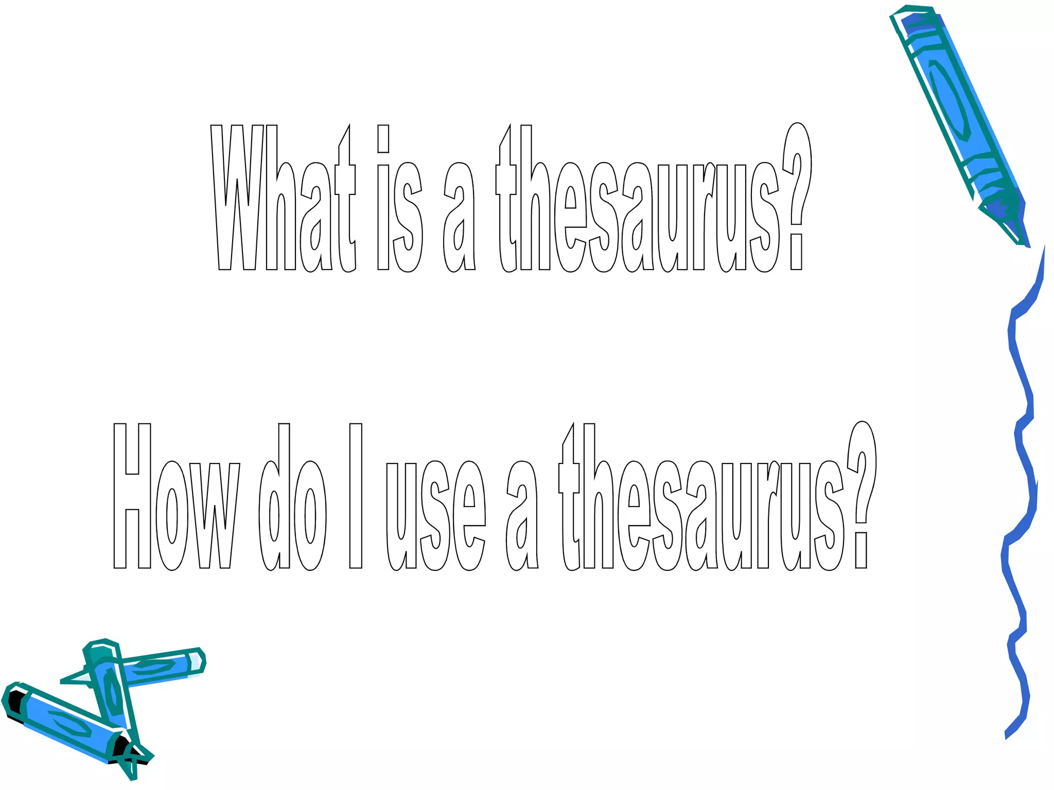 What is a thesaurus? How do I use a thesaurus? 