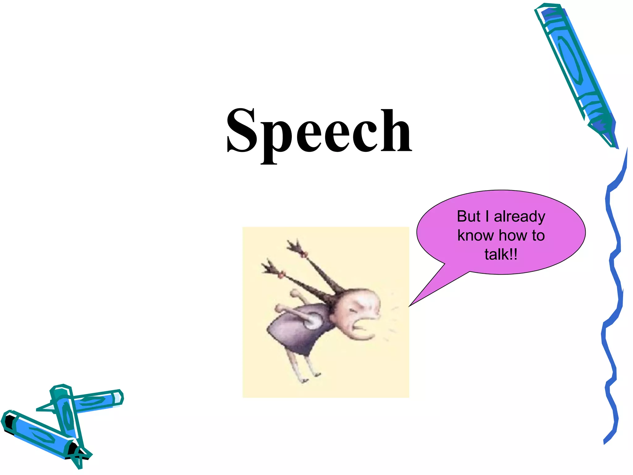 Speech But I already know how to talk!! 