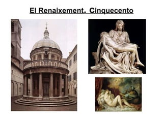 El Renaixement . c inquecento 