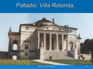 Palladio. Villa Rotonda.




        Quinquecento italiano   18
 