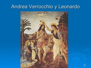 Andrea Verrocchio y Leonardo




          Quinquecento italiano   48
 