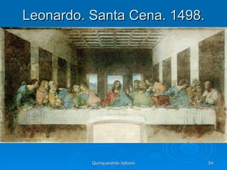 Leonardo. Santa Cena. 1498.




          Quinquecento italiano   54
 