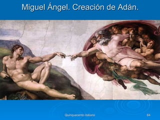 Miguel Ángel. Creación de Adán.




           Quinquecento italiano   64
 