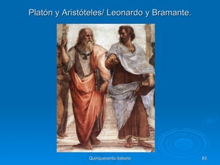 Platón y Aristóteles/ Leonardo y Bramante.




               Quinquecento italiano         83
 