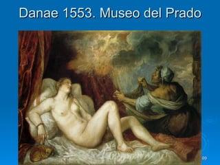 Danae 1553. Museo del Prado




          Quinquecento italiano   99
 