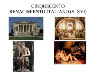 CINQUECENTO RENACIMIENTO ITALIANO (S. XVI) 