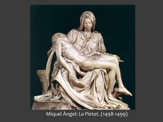Miquel Àngel: La Pietat. (1498-1499)
 