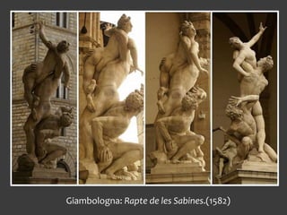 Giambologna: Rapte de les Sabines.(1582)
 