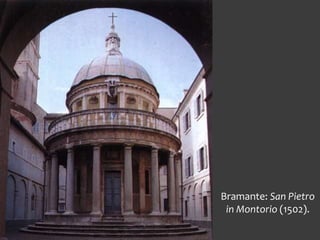 Bramante: San Pietro
in Montorio (1502).
 