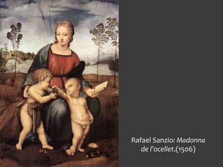 Rafael Sanzio: Madonna
de l’ocellet.(1506)
 