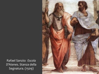 Rafael Sanzio: Escola
D’Atenes. Stanza della
Segnatura. (1509)
 