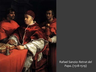 Rafael Sanzio: Retrat del
Papa. (1518-1519)
 