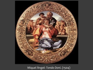Miquel Àngel: Tondo Doni. (1504)
 