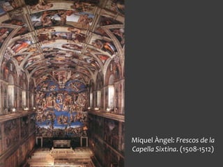 Miquel Àngel: Frescos de la
Capella Sixtina. (1508-1512)
 