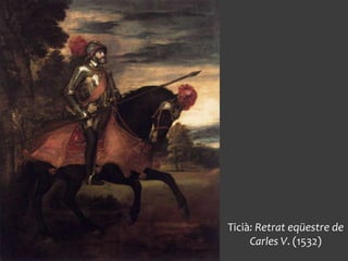 Ticià: Retrat eqüestre de
Carles V. (1532)
 