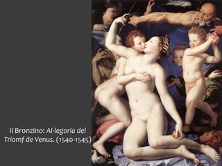 Il Bronzino: Al·legoria del
Triomf de Venus. (1540-1545)
 