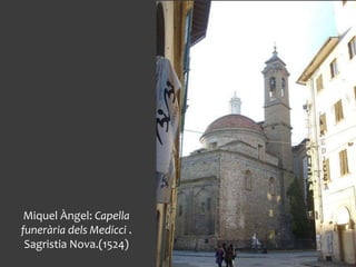 Miquel Àngel: Capella
funerària dels Medicci .
Sagristia Nova.(1524)
 