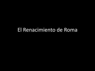 El Renacimiento de Roma
 